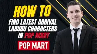 How to Find Latest Arrival Labubu Characters in Pop Mart