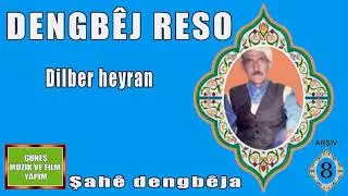 DENGB&Ecirc;J   RESO , DİLBER HEYRAN
