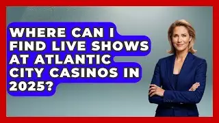 Where Can I Find Live Shows at Atlantic City Casinos in 2025? | All About New Jersey