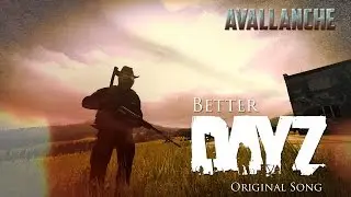 Avallanche - Better DayZ (Original DayZ Song)