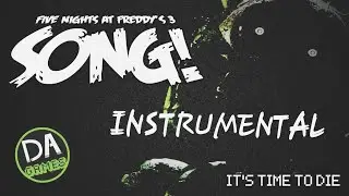 It's Time To Die (OFFICIAL INSTRUMENTAL) - FNaF 3 song by DAGames