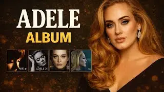 Adele Full Album Collection Best Hits Emotional Ballads Love Heartbreak Powerful Voice