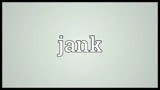 Jank Meaning
