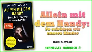 Wie sch&uuml;tze ich mein Kind am Smartphone? Der Eltern-Ratgeber von Daniel Wolff