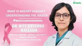 Understanding the Basics of Breast Cancer | Dr. Niti Krishna Raizada | Fortis Bangalore