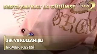 Derya Baykal'la Gülümse:  Şık ve Kullanışlı Ekmek Kesesi