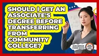 Should I Get An Associate's Degree Before Transferring From Community College?