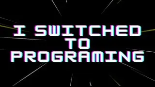 I switched to Programing