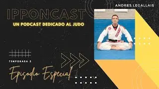 [PODCAST] Ipponcast T02 Episodio Especial: Andres Legallais