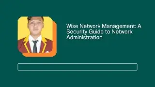 Wise Network Management: A Security Guide to Network Administration