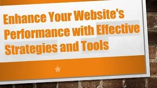 Enhance Your Website's Performance with Effective Strategies and Tools