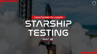 TESTING! SpaceX Starship 38 Pre Flight Test