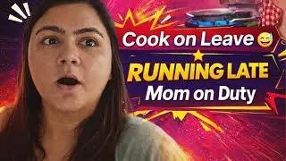 Cook on Leave, Mom on Duty | A Real Working Mom Day