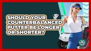 Should Your Counterbalanced Putter Be Longer Or Shorter? - Your Golf Gear Insider