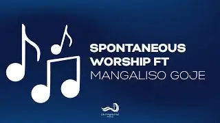 Spontaneous Worship ft Mangaliso Goje | Like A Mighty Wind Ministries