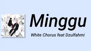Minggu - White Chorus & Dzulfahmi | Lyrics / Lirik