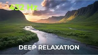 432 Hz | THE FREQUENCY OF NATURE | Music for Deep Relaxation, Stress & Anxiety Relief