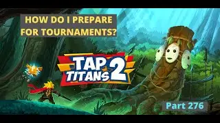 How Do I Prepare For Tournaments? | Tap Titans 2 Part 276