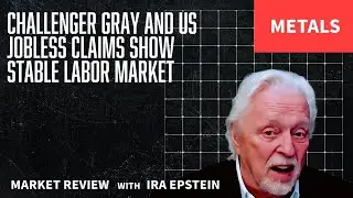 Metals: Challenger Gray & US Jobless Claims: Stable Labor Market; Ira Epstein's Video for 1-8-2026