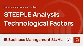 STEEPLE Analysis -Technological Factors [IB Business Management SL/HL]