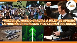 &iexcl;&iexcl;&iexcl;VOLVIMOS AL MUNDO CON MILEI!!! SE APROB&Oacute; LA MINER&Iacute;A EN MENDOZA Y LOS KUKAS COLAPSAN DE UN PATAT&Uacute;S