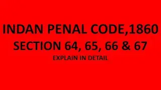 IPC, CHAPTER III OF PUNISHMENT SECTION 64, 65, 66 & 67 EXPLAIN WITH EXAMPLES