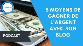 🗝 5 MOYENS DE GAGNER DE L'ARGENT AVEC SON BLOG