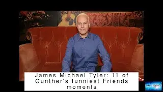BREAKING NEWS! James Michael Tyler: 11 of Gunther's funniest Friends moments
