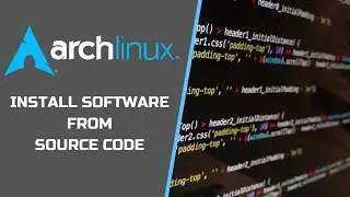 Arch Linux: Install Software From Source