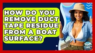 How Do You Remove Duct Tape Residue From A Boat Surface? - Boat Life Masters