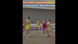 Pearl ball competition shines at national ethnic minorities games#fyp #fypシ #china