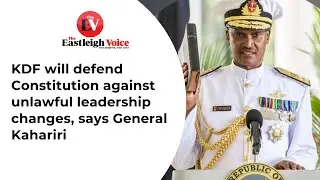 KDF will defend Constitution against unlawful leadership changes, says General Kahariri