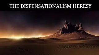 The Dispensationalism Heresy EXPOSED - Dispensational Nonsense