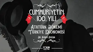 Dr. Burcu Doğan ile Atatürk Dönemi Türkiye Ekonomisi - 100. Yıl Özel İçerik