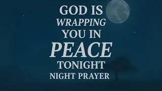 Night Prayer | Sleep in Peace Tonight: A Healing Christian Bedtime Prayer for Rest & Protection