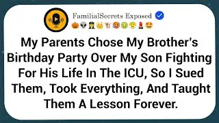 My Parents Chose My Brother&rsquo;s Birthday Party Over My Son Fighting For His Life In The ICU, So I Sued