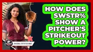 How Does SwStr% Show A Pitcher's Strikeout Power? - Baseball Statistics Vault