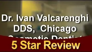 Dr. Ivan Valcarenghi DDS,  Chicago Cosmetic Dentist Elmhurst  Outstanding Five Star Review by L...