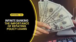 Infinite Banking: The Importance of Repaying Policy Loans