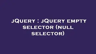 jQuery : jQuery empty selector (null selector)