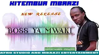 KITEMBUA MBAAZI-BOSS YA MWAKI OFFICIAL AUDIO.