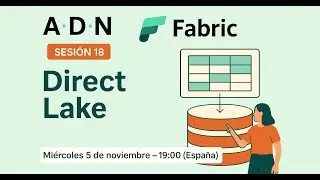 ADN Fabric - Sesi&oacute;n 18 - Direct Lake