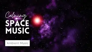 Space Music | Relaxing Space Ambient Music | Sleep Music, Meditation Music, Calming Music