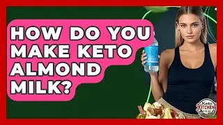 How Do You Make Keto Almond Milk? - Keto Kitchen HQ