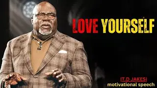 Love Yourself | T.D Jakes | Best Motivational Speech |