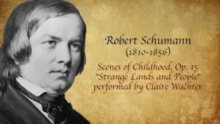 Robert Schumann - &ldquo;Strange Lands and People&rdquo; from Scenes of Childhood performed by Claire Wachter