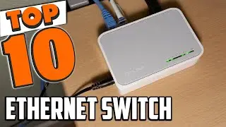 Best Ethernet Switch In 2025- Top 10 Ethernet Switches Review
