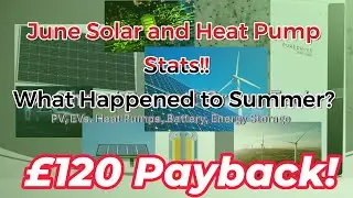 June Solar  and Heat Pump Stats!! Where Happened to Summer? £120 Payback!