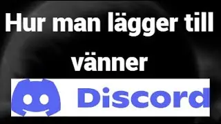 Hur man l&auml;gger till v&auml;nner i Discord &ndash; Enkel guide f&ouml;r nyb&ouml;rjare