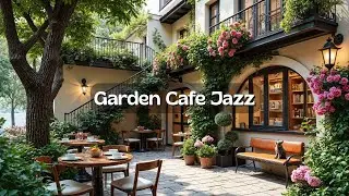 Cozy Secret Courtyard Caf&eacute; 🎷 Forest Garden Ambience with Smooth Jazz for Focus & Relaxation